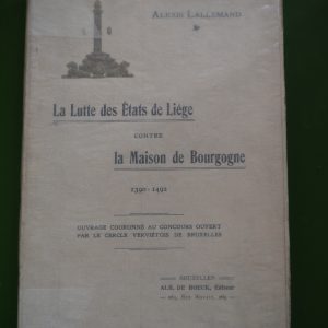 La lutte des Etats de Liège contre la maison de Bourgogne 1390-1492, Alexis Lallemand, De Boeck, non-daté