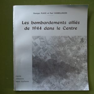 Les bombardements alliés de 1944 dans le Centre, Georges Place & Paul Vanbellingen, Cercle d'histoire Henri Guillemin, 1978