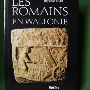 Les romains en Wallonie, (direction) Raymond Brulet, Racine, 2008