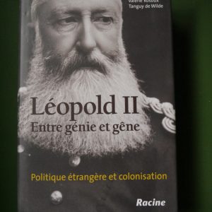 Léopold II entre génie et gêne, (direction) Vincent Dujardin, Valérie Rosoux & Tanguy de Wilde, Racine,