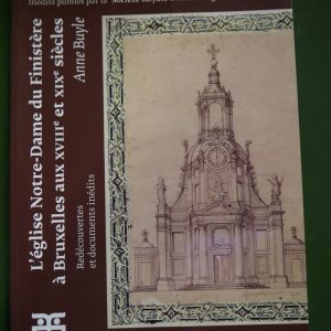 L'église Notre-Dame du Finistère à Bruxelles aux XVIIIe et XIXe siècles, Anne Buyle, éditions Nauwelaerts, 2008