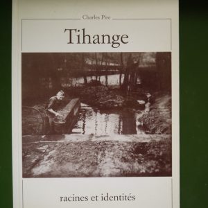 Tihange racines et identités, Charles Pire, auto-édition, 1991
