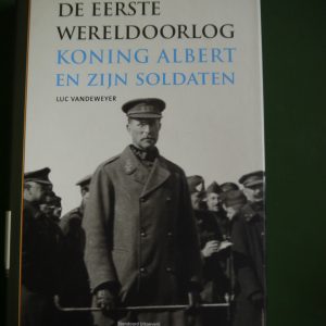 De eerste wereldoorlog, koning Albert en zijn soldaten, Luc Vanderweyer, Standaard, 2005