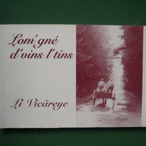 Lom'gné d'vins l'tins - li Vicareye, Michel Lambion & Maurice Schyns, auto-édition, 2001