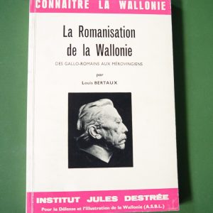 La romanisation de la Wallonie (partie 2), Louis Bertaux, institut Jules Destrée, 1970