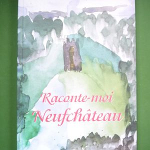 Raconte-moi Neufchâteau, Marie-Françoise Hainaux, Weyrich, 1999