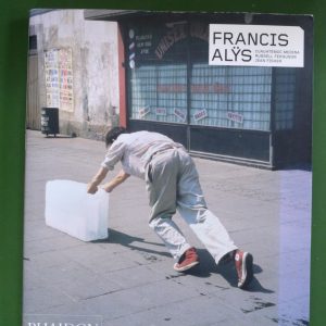 Francis Alŷs, Cuauhtémoc Medina, Russell Ferguson & Jean Fisher, Phaidon, 2007