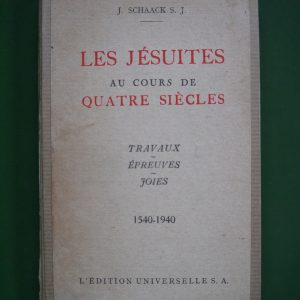 Les jésuites au cours de quatre siècles, J. Schaack, l'Edition universelle, 1941