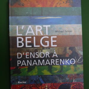 L'art belge d'Ensor à Panamarenko, Michael Palmer, Racine, 2013