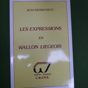 Les expressions en wallon liégeois, Jean Defrecheux, CRIWE, 1990