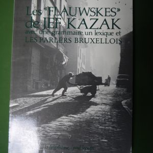 Les "flauwskes" de Jef Kazak, avec une grammaire, un lexique et les parlers bruxellois, Jean d'Osta, Paul Legrain, 1983
