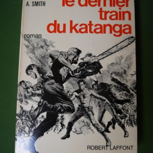 Le dernier train du Katanga, Wilbur Smith, Robert Laffont, 1968