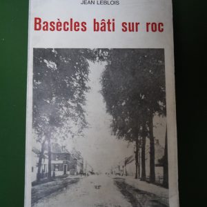 Basècles bâti sur un roc, Jean Leblois, auto-édition 1972