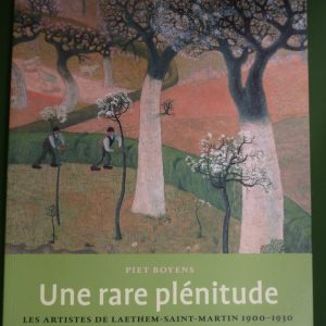 Une rare plénitude, les artistes de Laethem-Saint-Martin 1900-1930, Piet Boyens, Ludion, 2001