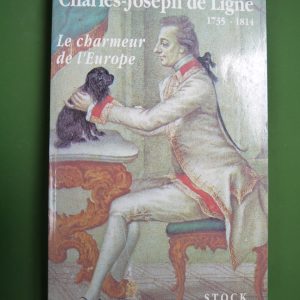 Charles-Joseph de Ligne 1735-1814, le charmeur de l'Europe, Philip Mansel, Stock, 1992