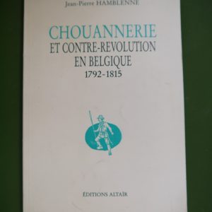 Chouannerie et contre-révolution en Belgique 1792-1815, Jean-Pierre Hamblenne, Altaïr, 1990