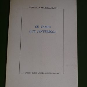 Ce temps que j'interroge, Edmond Vandercammen, Maison internationale de la poésie, 1982