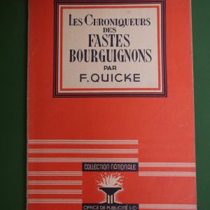 Les chroniqueurs des fastes bourguignons, F. Quicke, Office de publicité, 1943