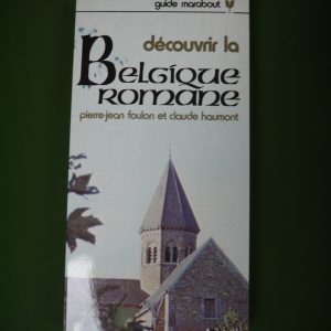 Découvrir la Belgique romane, Pierre-Jean Foulon & Claude Haumont, éditions Marabout, 1975