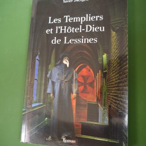 Les Templiers et l'Hôtel-Dieu de Lessines, Xavier Jacque, Safran, 2013