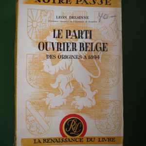 Le parti ouvrier belge des origines à 1894, Léon Delsinne, Renaissance du livre, 1955