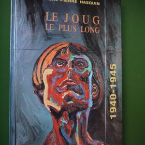 Le joug le plus long 1940-1945, René-Pierre Hasquin, Scaillet, 1993