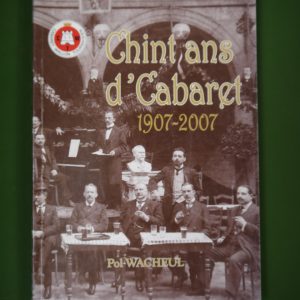Chint ans d'cabaret 1907-2007, Pol Wacheul, auto-édition, 2008