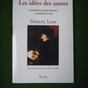 Les idées des autres idiosyncratiquement compilées, Simon Leys, Plon, 2005