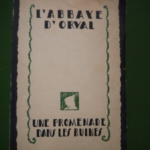 L'abbaye d'Orval une promenade dans les ruines, Th. Léger, Comité pour la restauration de l'Abbaye de Notre Dame d'Orval, 1933