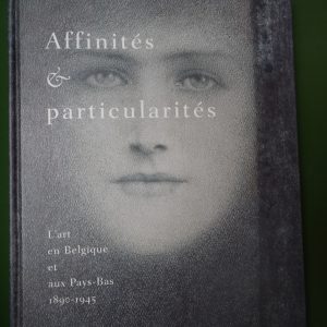 Affinités et particularités, l'art en Belgique et aux Pays-Bas 1890-1945, (direction) Marc Lambrechts, Marot, 2002