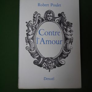 Contre l'amour, Robert Poulet, Denoël, 1961