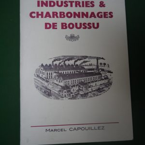 Industries et charbonnages de Boussu, Marcel Capouillez, auto-édition, 1981