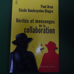 Vérités et mensonges de la collaboration, Paul Aron & Cécile Vanderpelen-Diagre, Labor, 2006