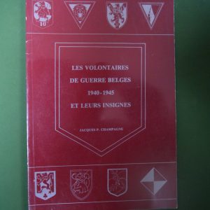 Les volontaires de guerre belges 1940-1945 et leurs insignes, Jacques P. Champagne, G. Everling, 1990