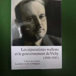 Les séparatistes wallons et le gouvernement de Vichy (1940-1943), Hervé Hasquin, Académie royale de Belgique, 2004