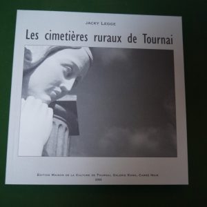 Les cimetières ruraux de Tournai, Jacky Legge, Maison de la culture de Tournai/Koma/Carré noir, 2005