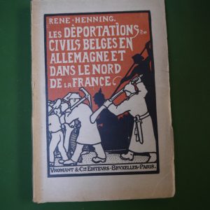 Les déportations de civils belges en Allemagne et dans le nord de la France, René Henning, Vromant & Cie, 1919