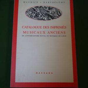 Catalogue des imprimés musicaux anciens du Conservatoire royal de musique de Liège, Maurice Barthélémy, Mardaga, 1992