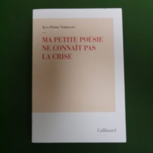 Ma petite poésie ne connaît pas la crise, Jean-Pierre Verheggen, Gallimard, 2017