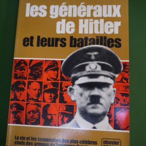 Les généraux de Hitler et leurs batailles, divers, Elsevier/Sequoia, 1980