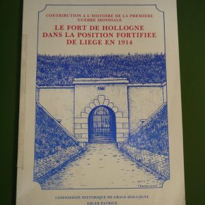 Le fort de Hollogne dans la position fortifiée de Liège en 1914, Patrice Erler, Commission historique de Grâce-Hollogne, 1989