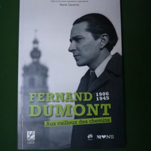 Fernand Dumont 1906-1945 aux cailloux des chemins, Xavier Canonne, Labor, 2006