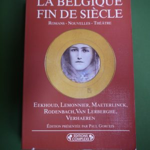 La Belgique fin de siècle: romans - nouvelles- théâtre, (direction) Paul Gorceix, Complexe, 1997