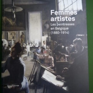Femmes artistes - les peintresses en Belgique (1880-1914), (direction) Denis Laoureux, Silvana editoriale, 2016