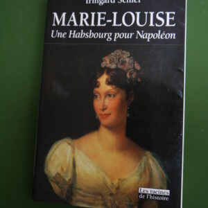 Marie-Louise une Habsbourg pour Napoléon, Irmgard Schiel, Racine, 1998