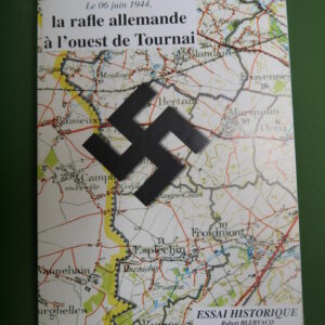 Le 6 juin 1944, la rafle allemande à l'ouest de Tournai, Robert Blervacq, auto-édition, 2002