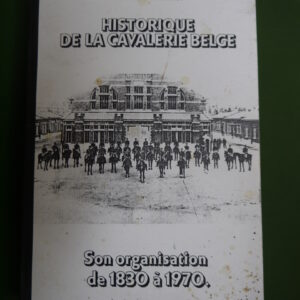 Historique de la cavalerie belge, colonel de Lannoy, auto-édition, 1982