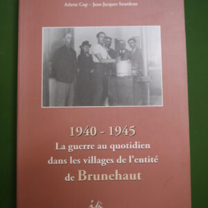 1940-1945 la guerre au quotidien dans les villages de l'entité de Brunehaut, Pierre Mory, Arlette Cop & Jean-Jacques Sourdeau, IPH, 2007