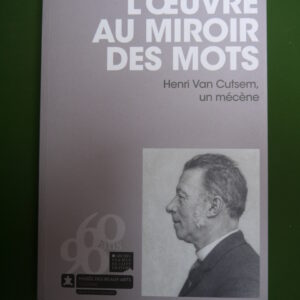 L'oeuvre au miroir des mots, Henri Van Cutsem, un mécène, divers, Archives & Musée de la littérature, 2018
