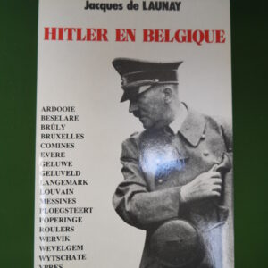 Hitler en Belgique, Jacques de Launay, Byblos, 1975